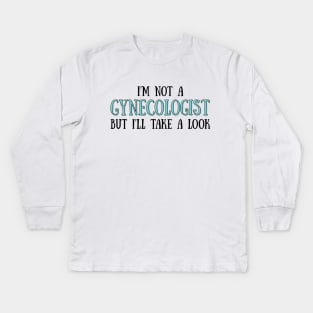 I'm not a Gynecologist, but i'll take a look Kids Long Sleeve T-Shirt